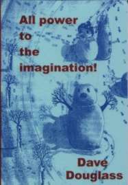 All Power To The Imagination - Dave Douglass - Pub. The Class war Federation 1999