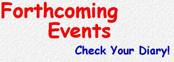 Forthcoming Events - Check your diary!